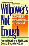 Willpower Is Not Enough: Understanding and Overcoming Addiction and Compulsion