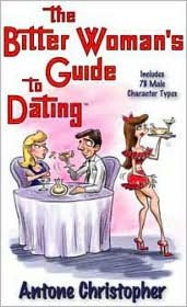 The Bitter Woman's Guide to Dating: Includes 78 Male Character Types