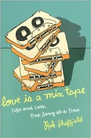 Love Is a Mix Tape: Life and Loss, One Song at a Time
