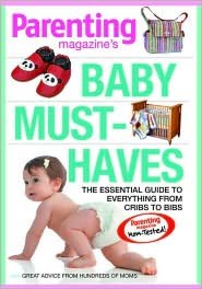 Parenting Magazine's Baby Must-Haves: The Essential Guide to Everything from Cribs to Bibs