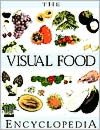 Visual Food Encyclopedia: The Definitive Practical Guide to Food and Cooking