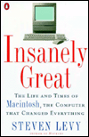 Insanely Great: The Life and Times of Macintosh, the Computer That Changed Everything