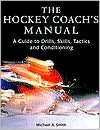 Hockey Coach's Manual; A Guide to Drills, Skills and Conditioning