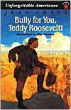 Bully for You, Teddy Roosevelt!