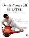 Do-It-Yourself Shiatsu: How to Perform the Ancient Japanese Art of Acupressure