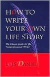 How to Write Your Own Life Story: The Classic Guide for the Nonprofessional Writer