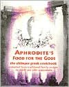 Aphrodite's Food for the Gods: The Ultimate Greek Cookbook