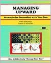 Managing Upward: Strategies for Succeeding With Your Boss