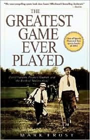 The Greatest Game Ever Played: Harry Vardon, Francis Ouimet, and the Birth of Modern Golf