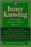 Inner Knowing: Consciousness, Creativity, Insight, and Intuition