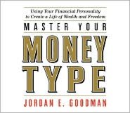 Master Your Money Type: Using Your Financial Personality to Create a Life of Wealth and Freedom