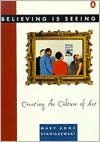 Believing Is Seeing: Creating the Culture of Art: Creating the Culture of Art