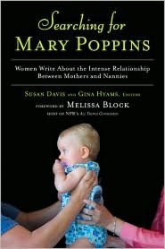 Searching for Mary Poppins: Women Write about the Intense Relationship between Mothers and Nannies