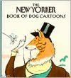 The New Yorker Book of Dog Cartoons