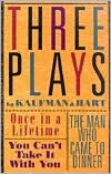 Three Plays by Kaufman and Hart: Once in a Lifetime/You Can't Take It with You/the Man Who Came to Dinner