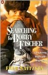 Searching for Bobby Fischer: The Father of a Prodigy Observes the World of Chess