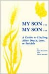 My Son...My Son: A Guide to Healing After Death, Loss, or Suicide