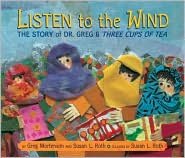 Listen to the Wind: The Story of Dr. Greg and Three Cups of Tea