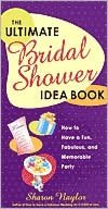 The Ultimate Bridal Shower Idea Book: How to Have a Fun, Fabulous, and Memorable Party