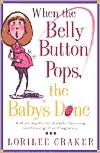 When the Belly Button Pops, the Baby's Done: A Month-by-Month Guide to Surviving (and Loving) Your Pregnancy