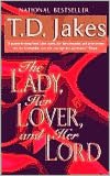 Free electronics book download The Lady, Her Lover, and Her Lord by T. D. Jakes