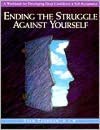 Ending the Struggle Against Yourself: A Workbook for Developing Deep Confidence and Self-Acceptance