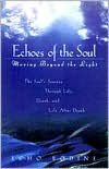 Echoes of the Soul: The Souls Journey beyond the Light through Life, Death, and Life after Death