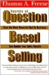 Secrets of Question-Based Selling: How the Most Powerful Tool in Business Can Double Your Sales Results