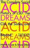 Acid Dreams: The Complete Social History of LSD: The CIA, the Sixties, and Beyond