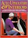 Auto Upholstery and Interiors: A Do-It-Yourself, Basic Guide to Repairing, Replacing or Customizing Automotive Interiors