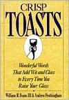 Crisp Toasts: Wonderful Words That Add Wit and Class to Every Time You Raise Your Glass