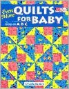 Even More Quilts for Baby: Easy as ABC