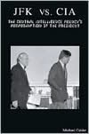JFK vs. CIA: The Central Intelligence Agency's Assassination of the President
