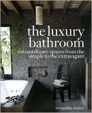 Luxury Bathroom: Extraordinary Spaces from the Simple to the Extravagant