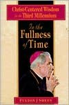 In the Fullness of Time: Christ-Centered Wisdom for the Third Millennium