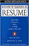 Don't Send a Resume: And Other Contrarian Rules to Help Land a Great Job