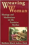 Weaving Woman: Musings and Meditations on the Feminine Mythos