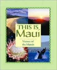 This is Maui: Visions of the Islands