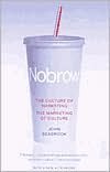 Nobrow: The Culture of Marketing + the Marketing of Culture