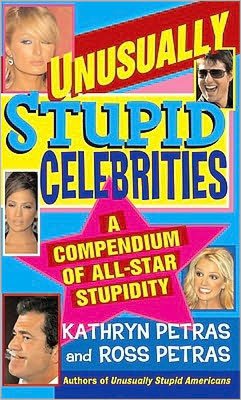 Unusually Stupid Celebrities: A Compendium of All-Star Stupidity