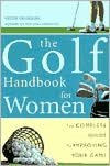 The Golf Handbook for Women: The Complete Guide to Improving Your Game