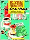 If You Don't Feed the Teacher They Eat the Students!: A Guide to Success for Administrators and Teachers