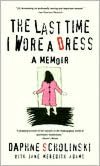 Downloads ebook pdf free The Last Time I Wore a Dress CHM FB2 PDF 9781573226967 by Daphne Scholinski in English