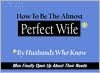 How to Be the Almost Perfect Wife: By Husbands Who Know