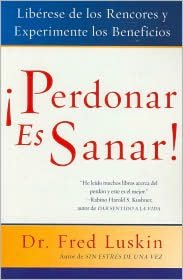 Perdonar es Sanar!: Liberese de los Rencores y Experimente los Beneficios