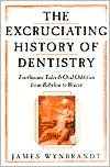 The History of Dentistry: Toothsome Tales & Oral Oddities from Babylon to Braces