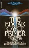Edgar Cayce Primer: Discovering the Path to Self Transformation