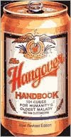 The Hangover Handbook: One Hundred and One Cures for Humanity's Oldest Malady