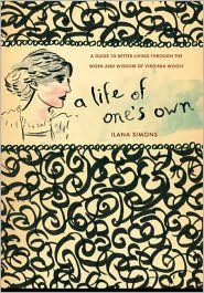 A Life of One's Own: A Guide to Better Living through the Work and Wisdom of Virginia Woolf