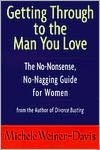 Getting Through to the Man You Love: The No-Nonsense, No-Nagging Guide for Women